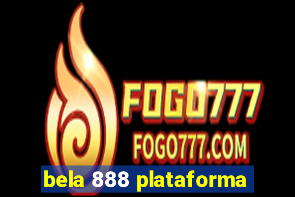 bela 888 plataforma